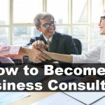 Steps to Follow to Become a Business Consultant