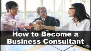 Steps to Follow to Become a Business Consultant